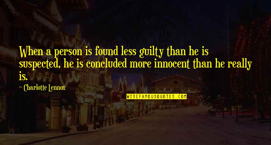 Lennox Quotes By Charlotte Lennox: When a person is found less guilty than