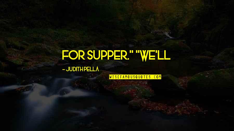 Lenschow Quotes By Judith Pella: For supper." "We'll