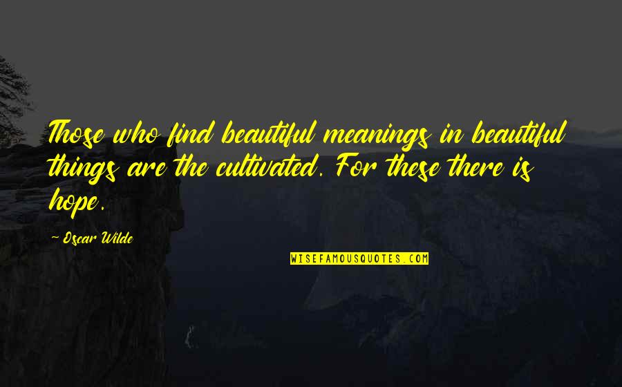 Lensman Galactic Patrol Quotes By Oscar Wilde: Those who find beautiful meanings in beautiful things