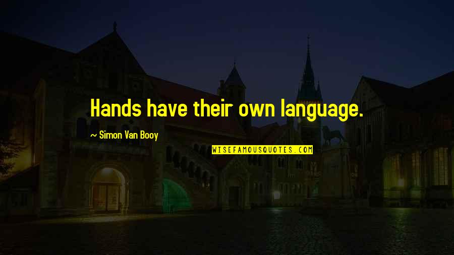 Lentera Bapelkes Quotes By Simon Van Booy: Hands have their own language.