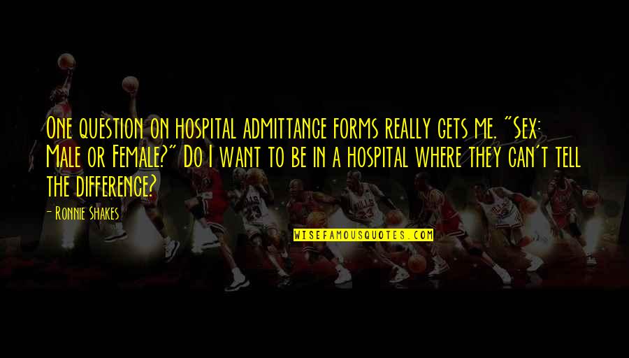 Lentrex Quotes By Ronnie Shakes: One question on hospital admittance forms really gets