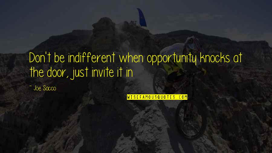 Leon Shenandoah Quotes By Joe Sacco: Don't be indifferent when opportunity knocks at the