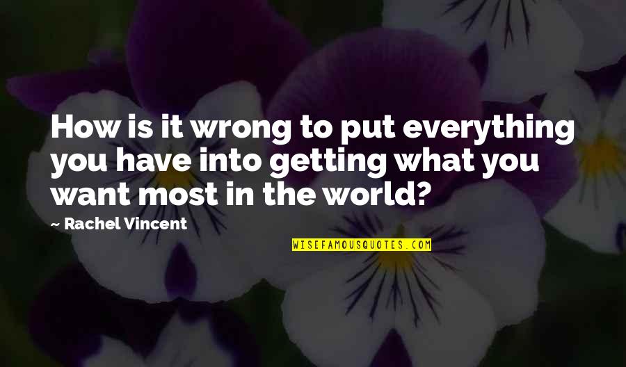 Leon Shenandoah Quotes By Rachel Vincent: How is it wrong to put everything you