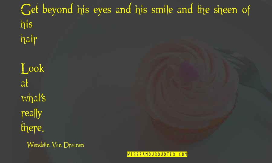 Leonaert Bramer Quotes By Wendelin Van Draanen: Get beyond his eyes and his smile and