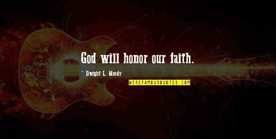 Leonel Garcia Quotes By Dwight L. Moody: God will honor our faith.