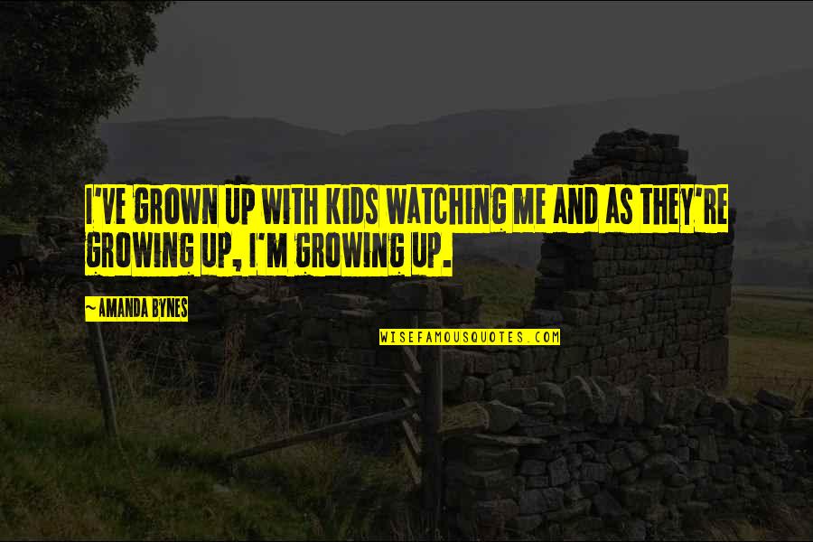 Leonela Tv Quotes By Amanda Bynes: I've grown up with kids watching me and