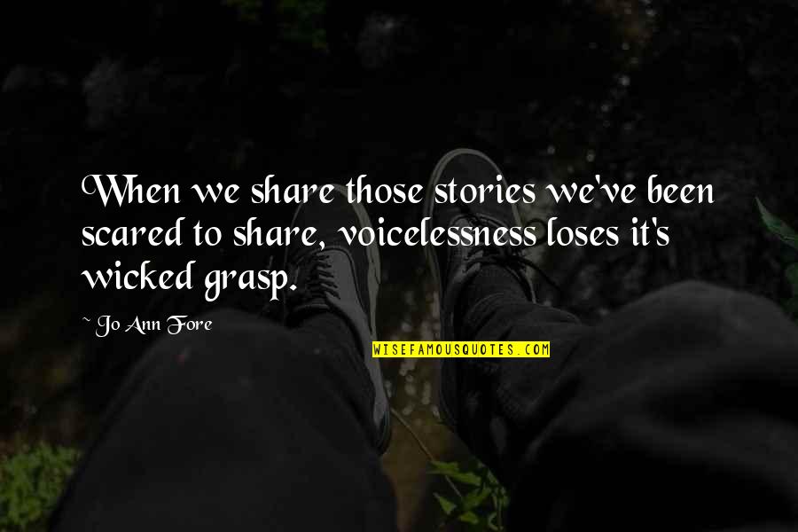 Leonid Hurwicz Quotes By Jo Ann Fore: When we share those stories we've been scared