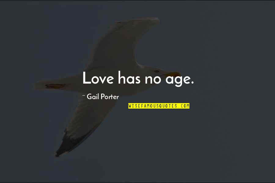 Leonor Briones Quotes By Gail Porter: Love has no age.