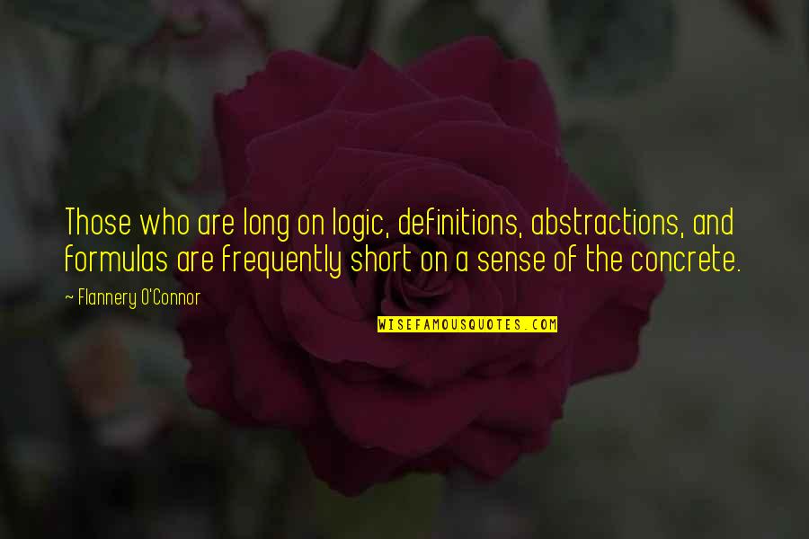 Leontine Borsato Quotes By Flannery O'Connor: Those who are long on logic, definitions, abstractions,