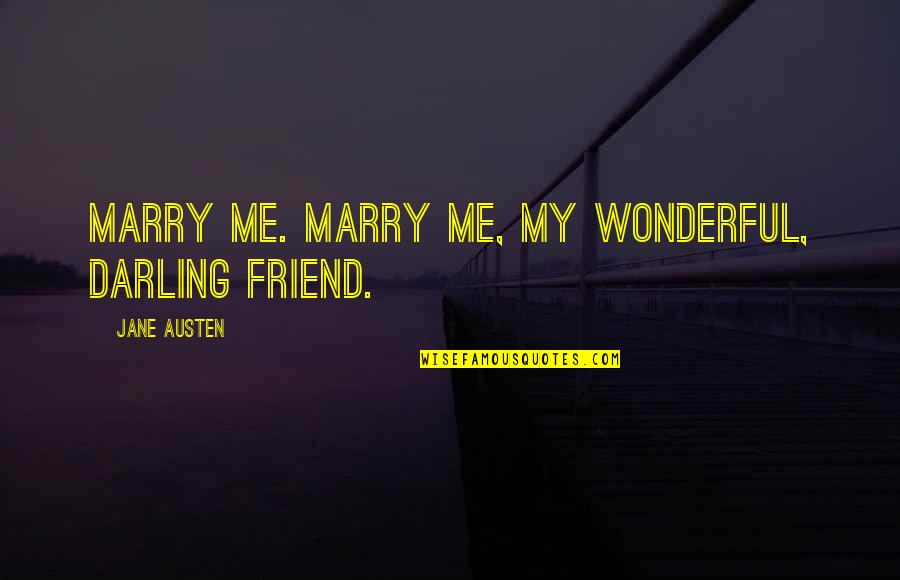 Leontios Kostrikkis Quotes By Jane Austen: Marry me. Marry me, my wonderful, darling friend.