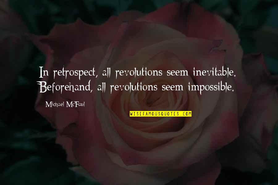 Leparda Quotes By Michael McFaul: In retrospect, all revolutions seem inevitable. Beforehand, all