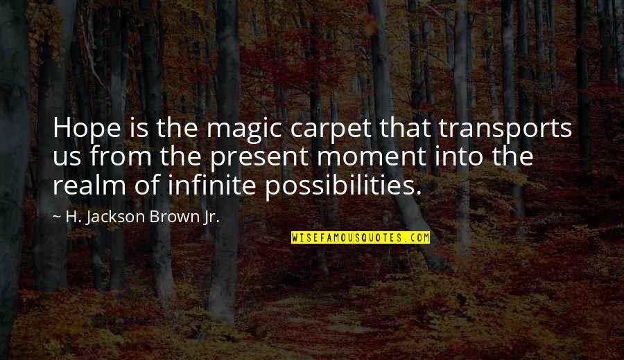 Lepik Na Quotes By H. Jackson Brown Jr.: Hope is the magic carpet that transports us