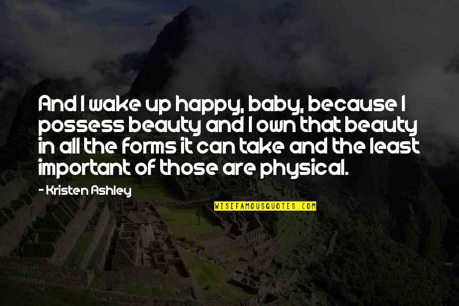 Lepsitv Cz Quotes By Kristen Ashley: And I wake up happy, baby, because I