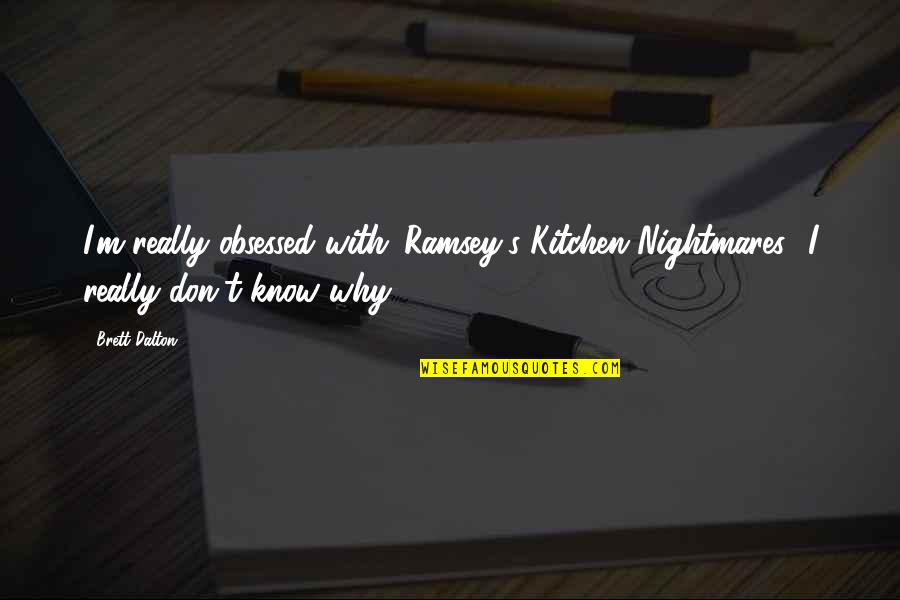 Leptoconnect Uk Quotes By Brett Dalton: I'm really obsessed with 'Ramsey's Kitchen Nightmares.' I