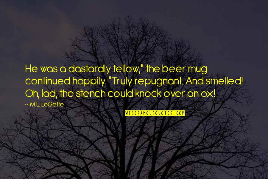 Lermita Quotes By M.L. LeGette: He was a dastardly fellow," the beer mug