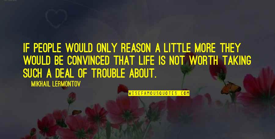 Lermontov Best Quotes By Mikhail Lermontov: If people would only reason a little more