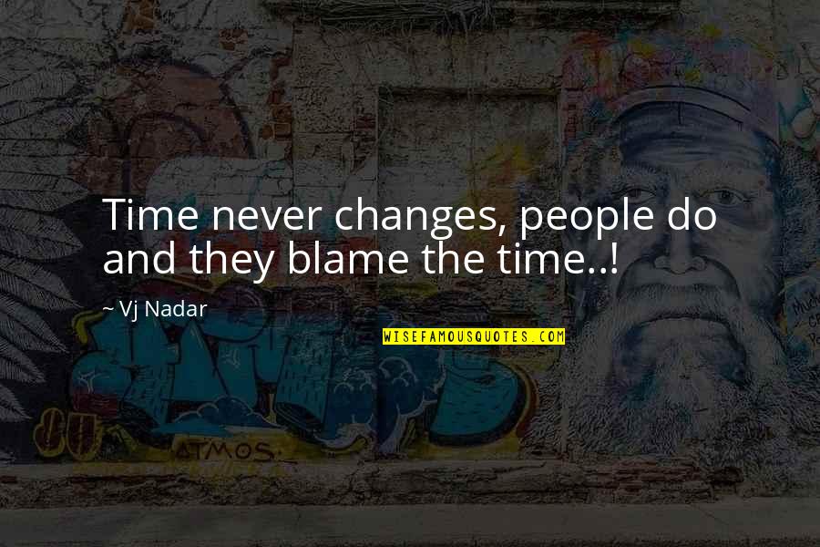 Leroy Satchel Paige Quotes By Vj Nadar: Time never changes, people do and they blame