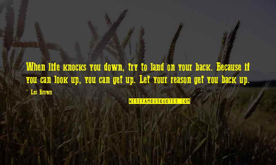 Les Brown Quotes By Les Brown: When life knocks you down, try to land