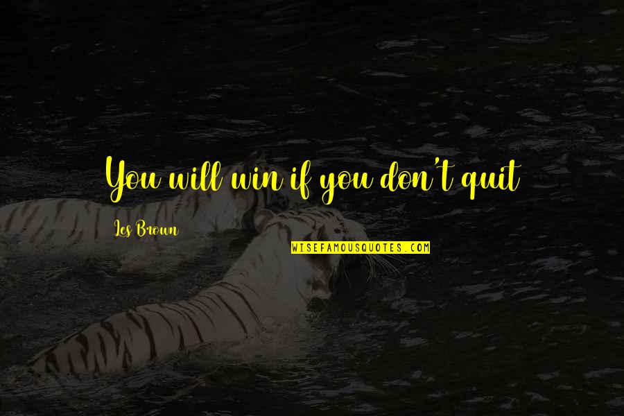 Les Brown Quotes By Les Brown: You will win if you don't quit