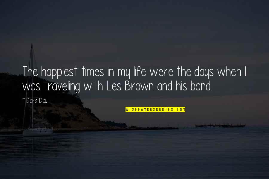 Les Brown's Quotes By Doris Day: The happiest times in my life were the