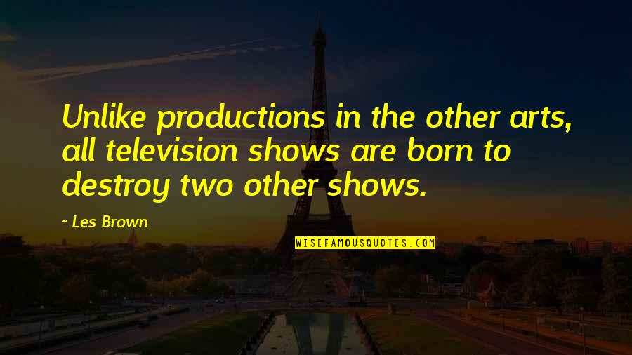 Les Brown's Quotes By Les Brown: Unlike productions in the other arts, all television