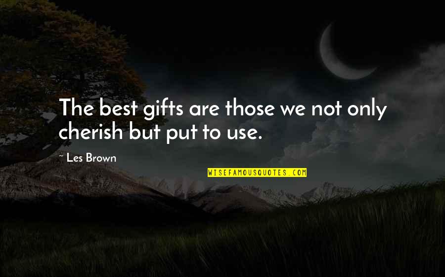 Les Brown's Quotes By Les Brown: The best gifts are those we not only