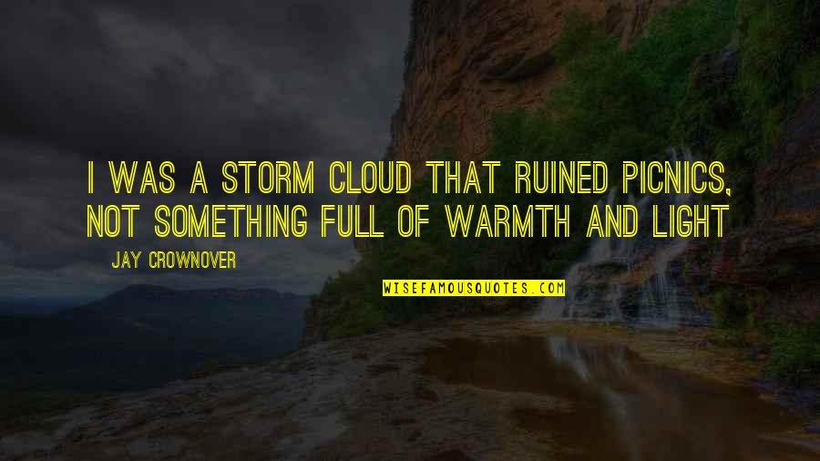 Lesavoy Butz Quotes By Jay Crownover: I was a storm cloud that ruined picnics,