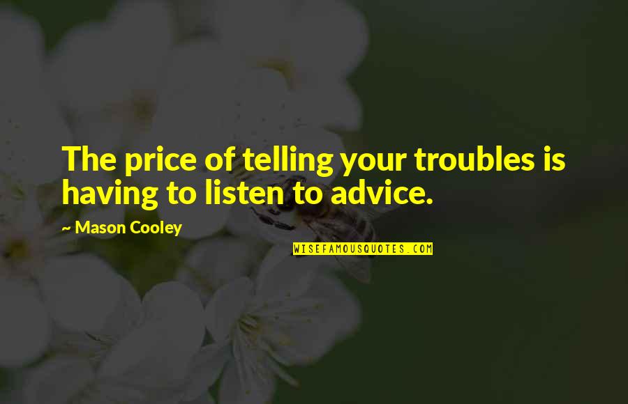 Lesbian Erotica Novel Quotes By Mason Cooley: The price of telling your troubles is having