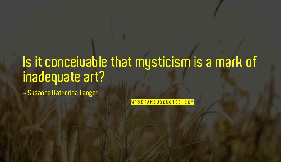 Lesbian Erotica Novel Quotes By Susanne Katherina Langer: Is it conceivable that mysticism is a mark