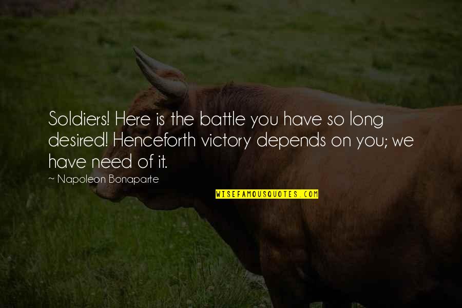 Lescault Quotes By Napoleon Bonaparte: Soldiers! Here is the battle you have so