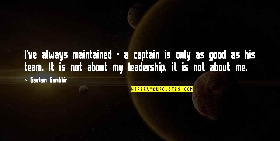 Leslie Knope Ann Quotes By Gautam Gambhir: I've always maintained - a captain is only