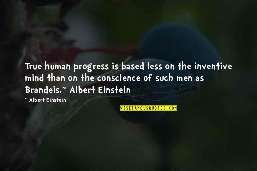 Less Than Human Quotes By Albert Einstein: True human progress is based less on the