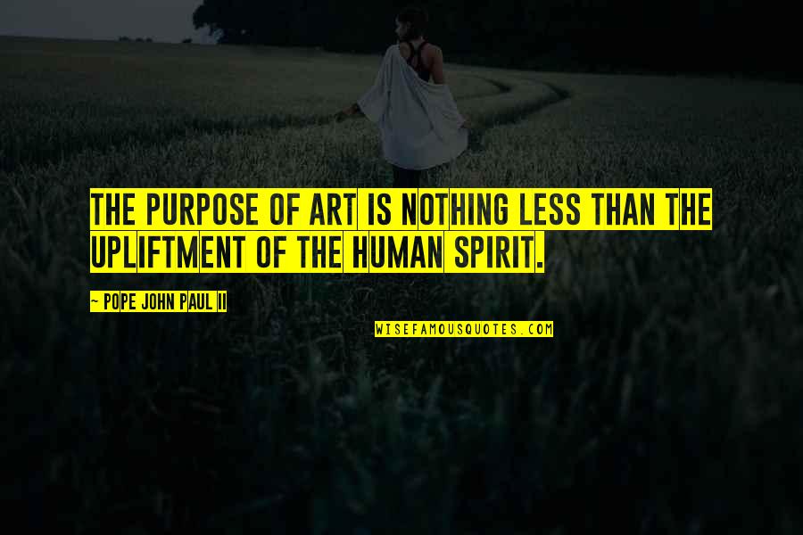 Less Than Human Quotes By Pope John Paul II: The purpose of art is nothing less than