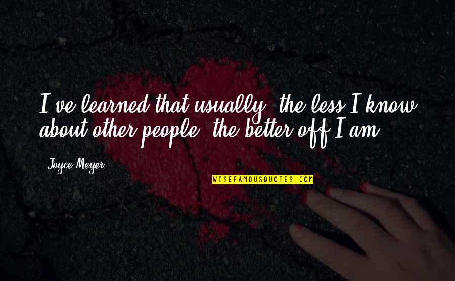 Less You Know The Better Quotes By Joyce Meyer: I've learned that usually, the less I know