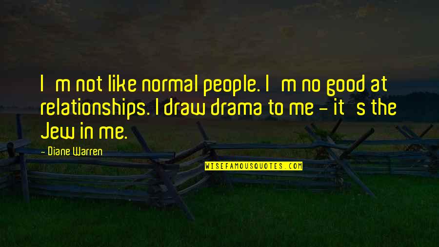 Lesser Evil Paleo Puffs Quotes By Diane Warren: I'm not like normal people. I'm no good