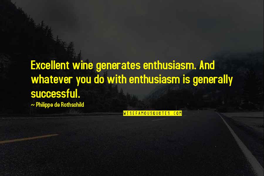 Lessings Hospitality Quotes By Philippe De Rothschild: Excellent wine generates enthusiasm. And whatever you do