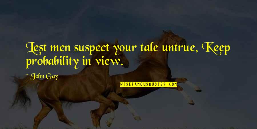 Lest Best Quotes By John Gay: Lest men suspect your tale untrue, Keep probability