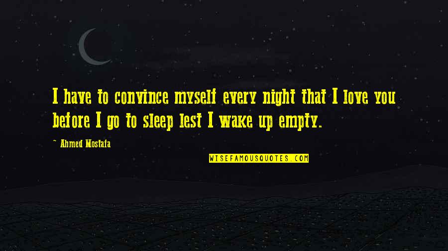 Lest Quotes By Ahmed Mostafa: I have to convince myself every night that