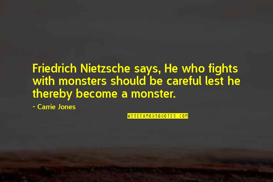 Lest Quotes By Carrie Jones: Friedrich Nietzsche says, He who fights with monsters