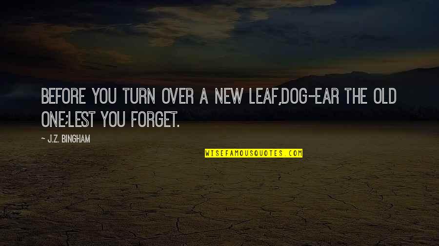 Lest Quotes By J.Z. Bingham: Before you turn over a new leaf,dog-ear the