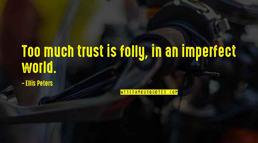 Lest We Forget Mean Quotes By Ellis Peters: Too much trust is folly, in an imperfect