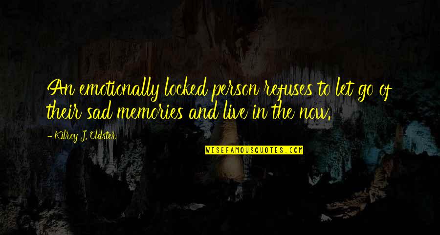 Let Go And Let Live Quotes By Kilroy J. Oldster: An emotionally locked person refuses to let go