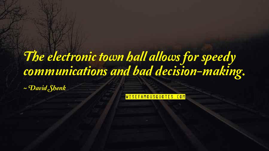 Let Go Be Happy Quotes By David Shenk: The electronic town hall allows for speedy communications