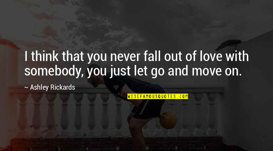 Let Go Move On Quotes By Ashley Rickards: I think that you never fall out of