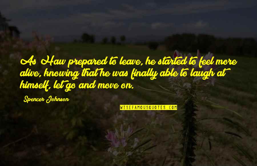 Let Go Move On Quotes By Spencer Johnson: As Haw prepared to leave, he started to