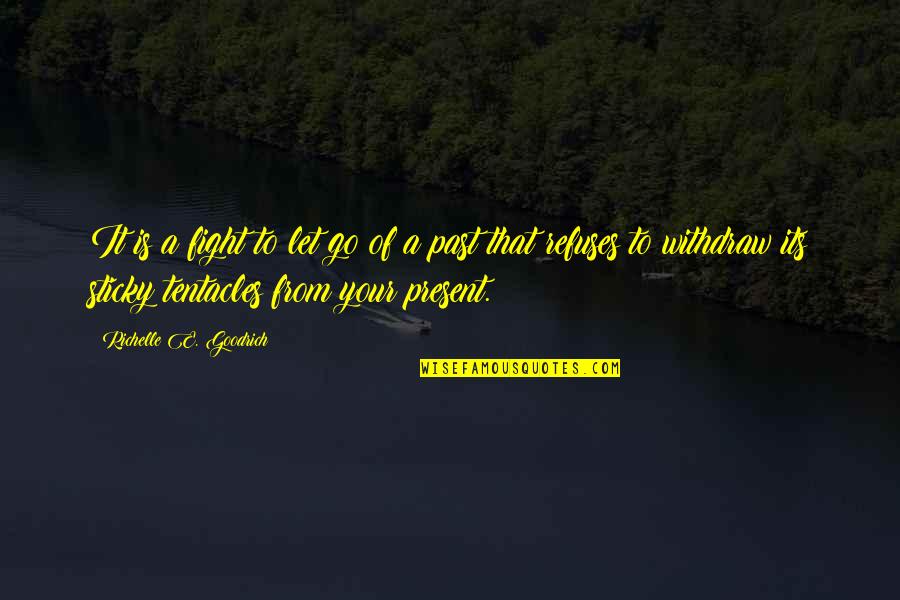 Let Go Of The Past Future Quotes By Richelle E. Goodrich: It is a fight to let go of