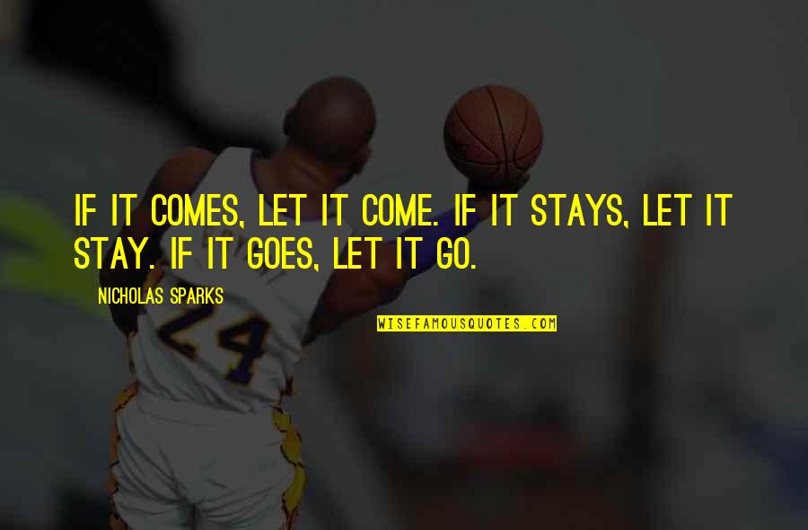 Let Go Or Stay Quotes By Nicholas Sparks: If it comes, let it come. If it