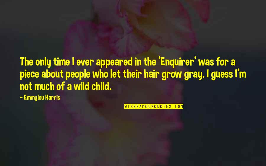 Let Grow Quotes By Emmylou Harris: The only time I ever appeared in the