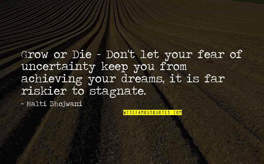 Let Grow Quotes By Malti Bhojwani: Grow or Die - Don't let your fear