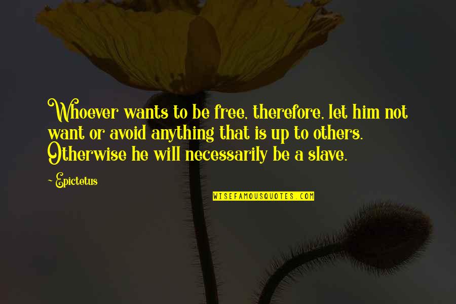 Let Him Free Quotes By Epictetus: Whoever wants to be free, therefore, let him